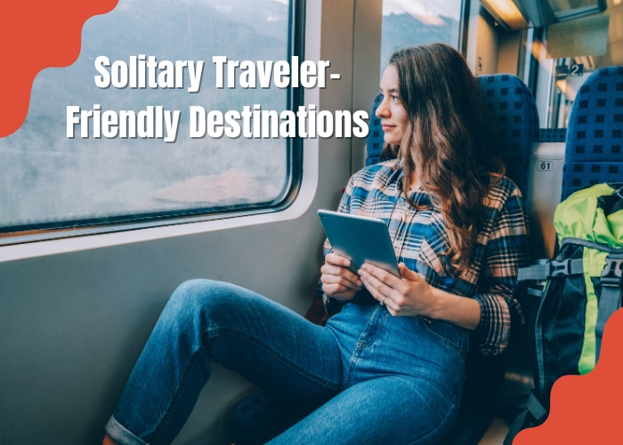 Solitary Traveler-Friendly Destinations