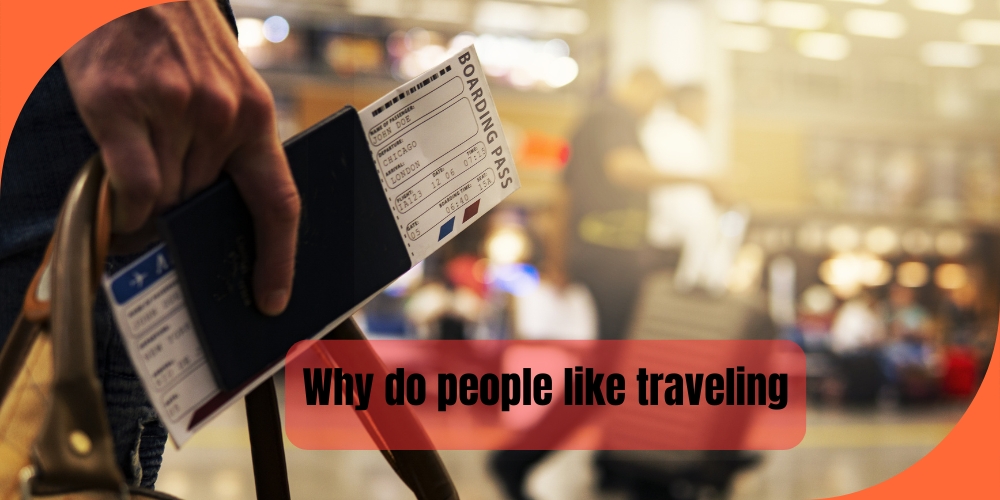 Why do people like traveling