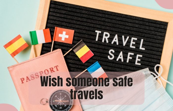 Wish someone safe travels