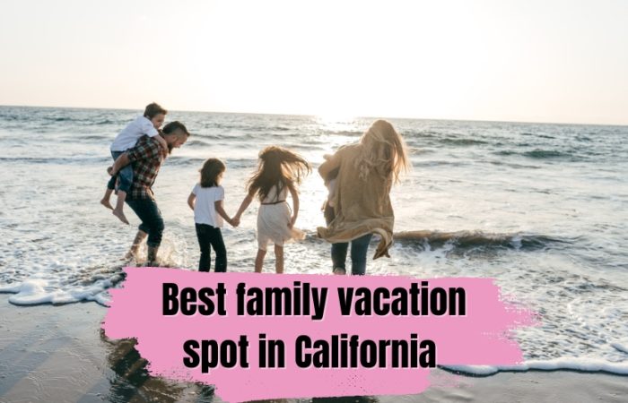 Best family vacation spots in California 