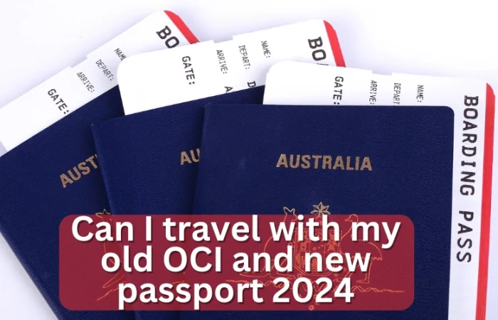 Can I travel with my old OCI and new passport 2024