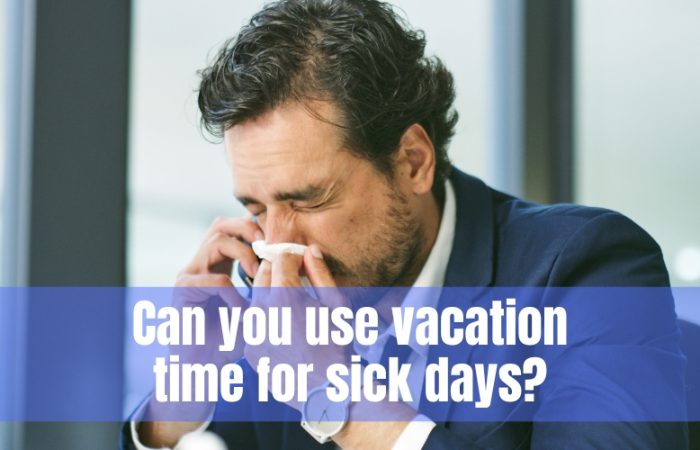 Can you use vacation time for sick days?