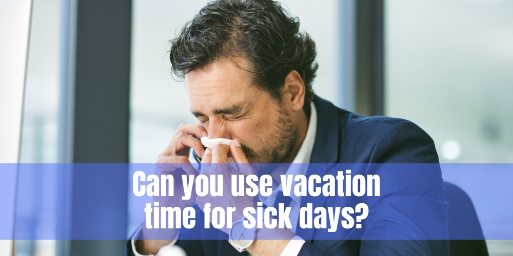 Can you use vacation time for sick days?