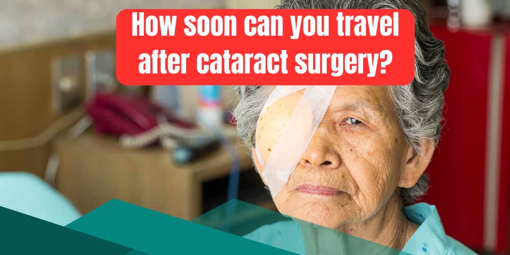 How soon can you travel after cataract surgery