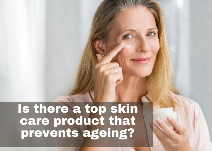 Is there a top skin care product that prevents ageing?