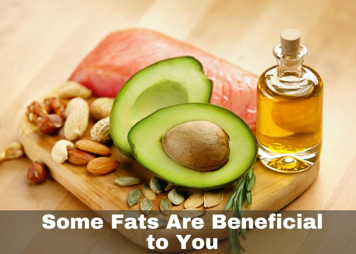 Some Fats Are Beneficial to You