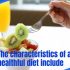 The characteristics of a healthful diet include
