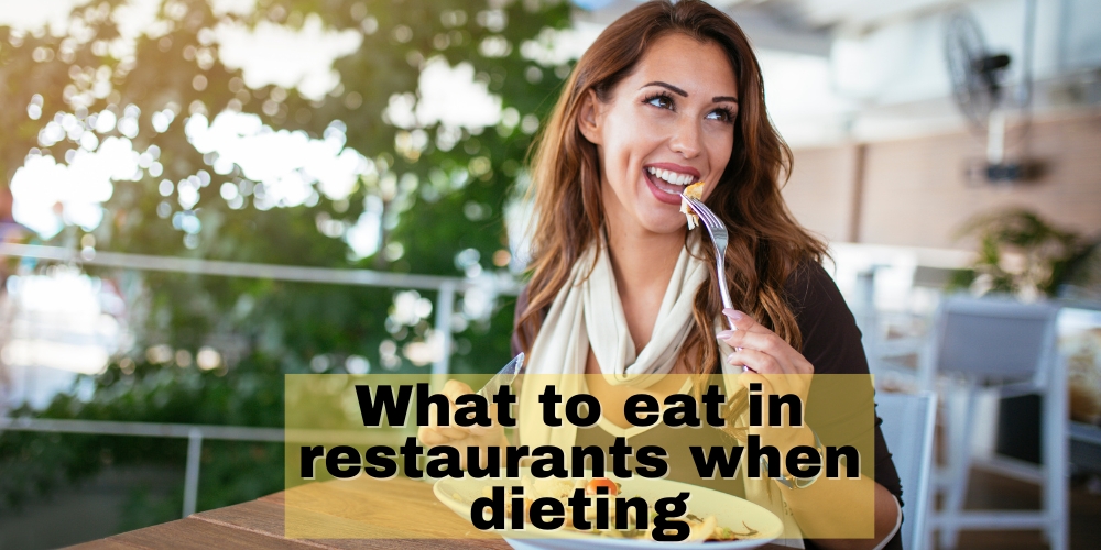 What to eat in restaurants when dieting