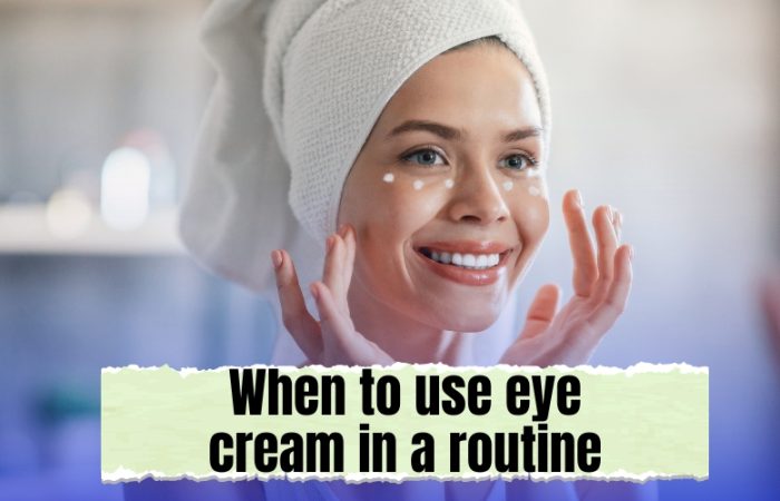 When to use eye cream in a routine