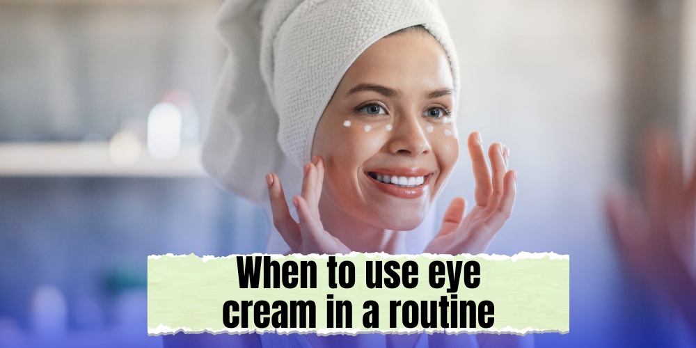 When to use eye cream in a routine
