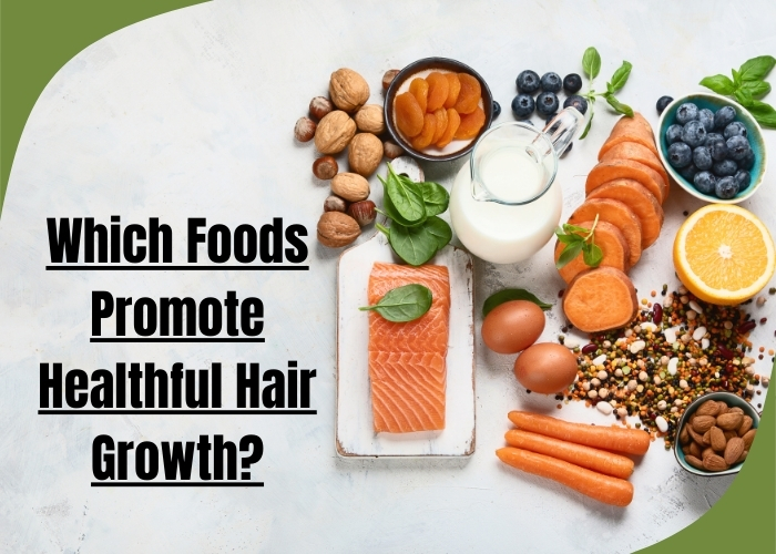 Which Foods Promote Healthful Hair Growth?