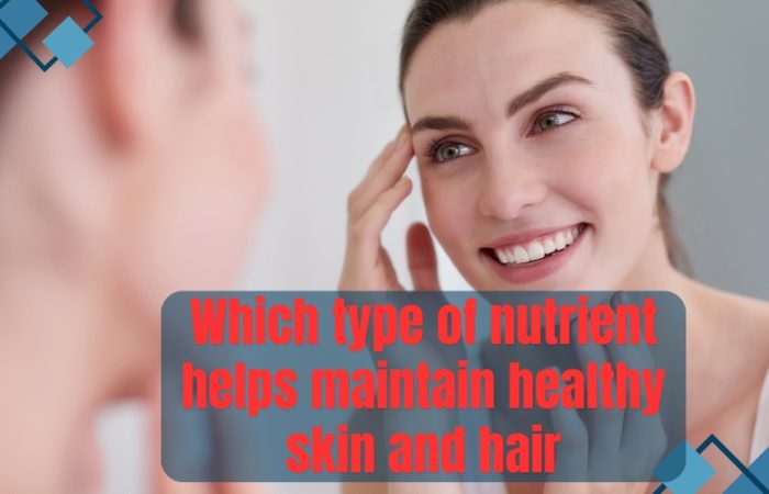 Which type of nutrient helps maintain healthy skin and hair