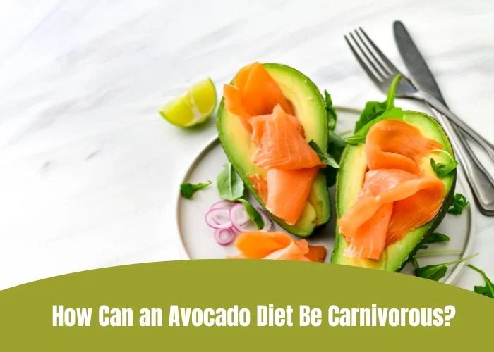 How Can an Avocado Diet Be Carnivorous