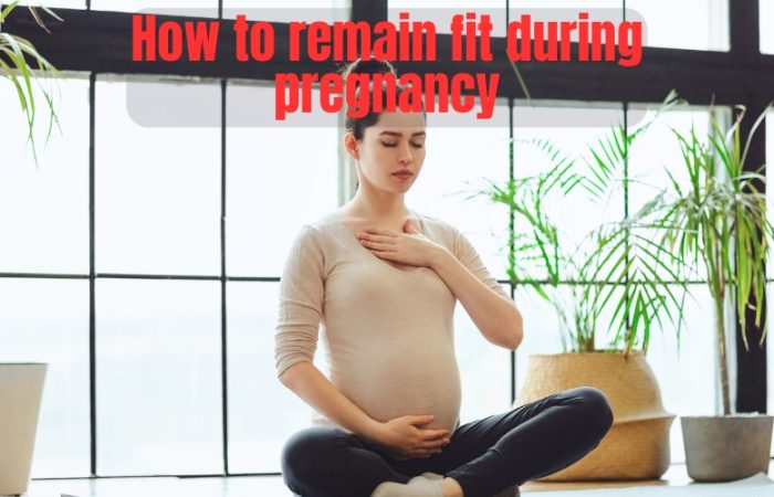How to remain fit during pregnancy