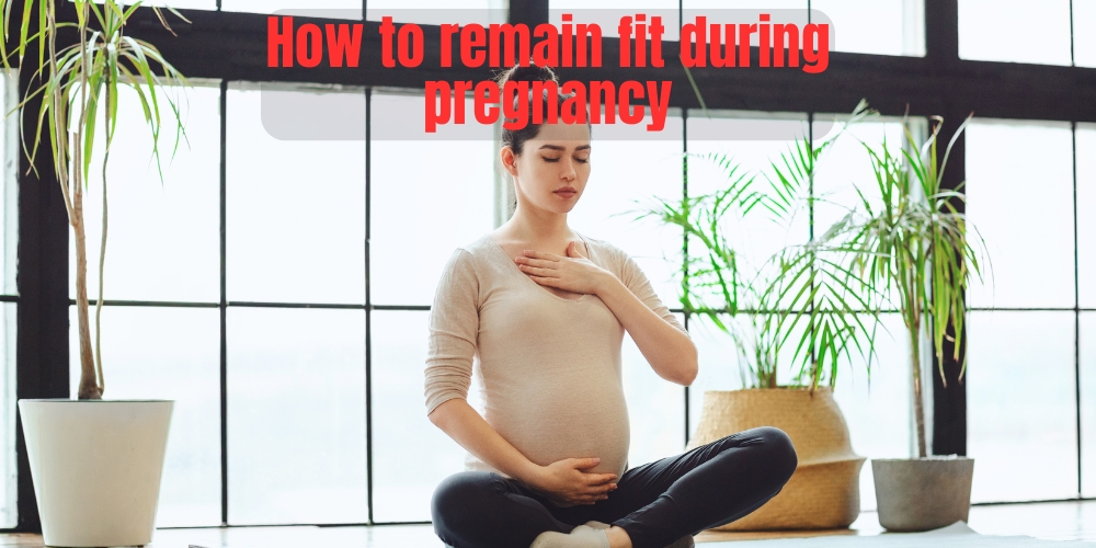 How to remain fit during pregnancy