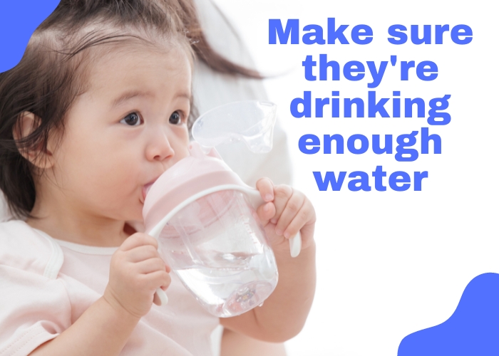 Make sure they're drinking enough water.