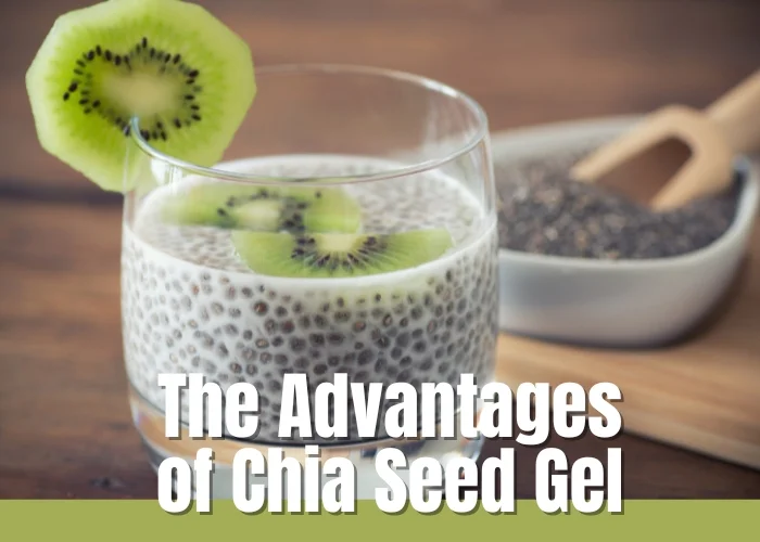 The Advantages of Chia Seed Gel