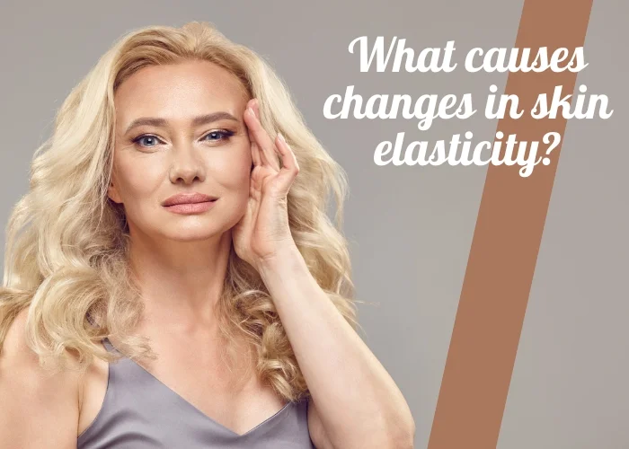 What causes changes in skin elasticity?