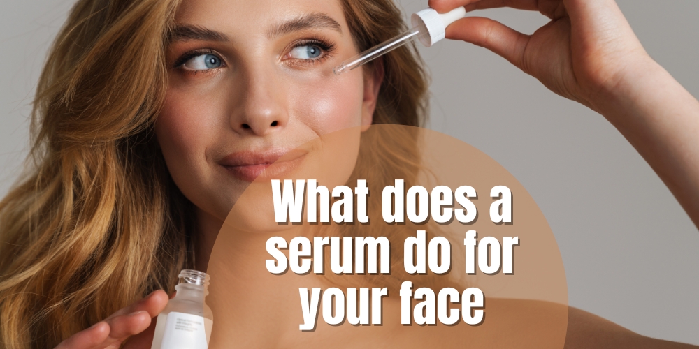 What does a serum do for your face