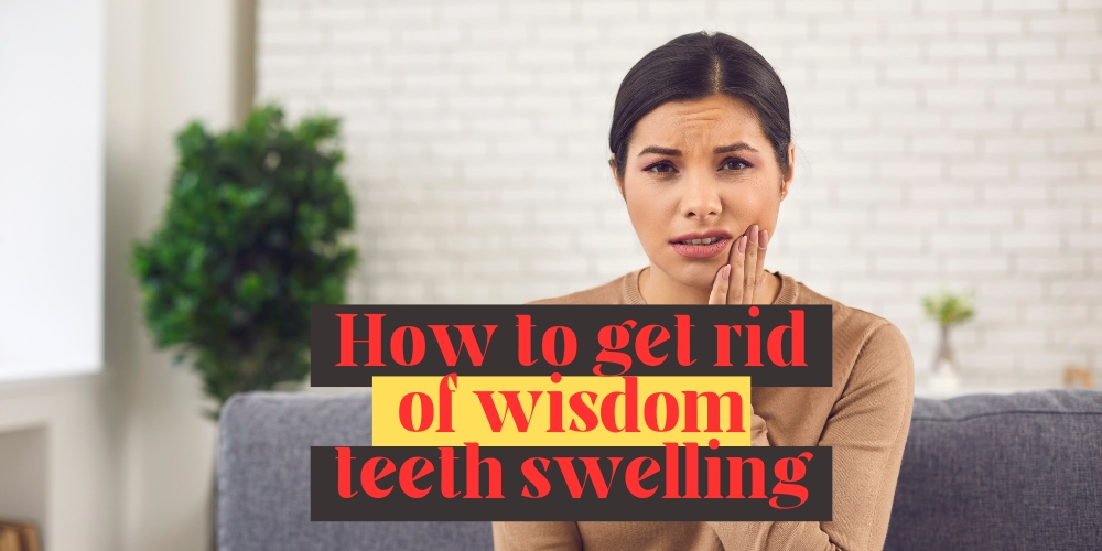 How to get rid of wisdom teeth swelling