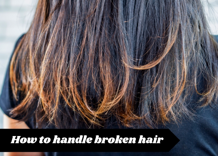 How to handle broken hair