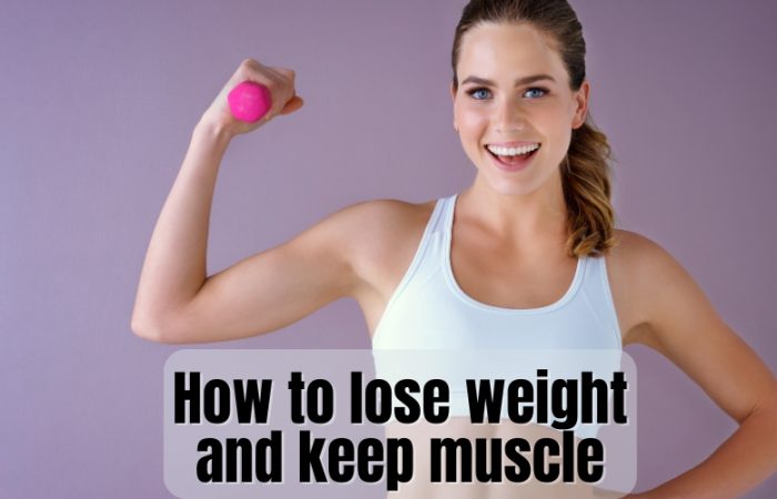 How to lose weight and keep muscle