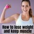 How to lose weight and keep muscle