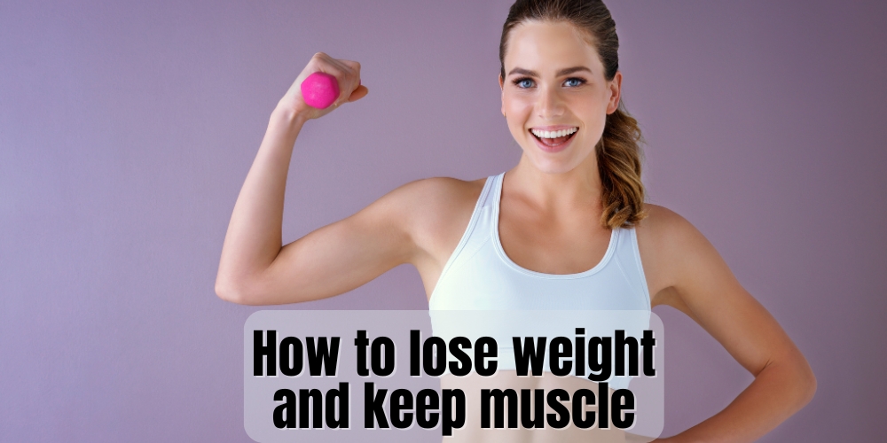 How to lose weight and keep muscle