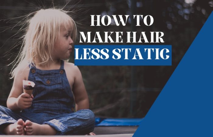 How to make hair less static