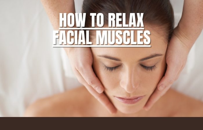 How to relax facial muscles