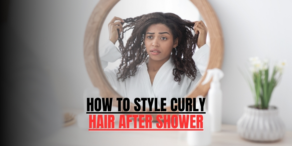 How to style curly hair after shower