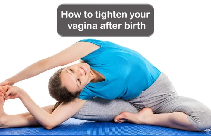 How to tighten your vagina after birth