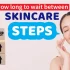 How long to wait between skincare steps