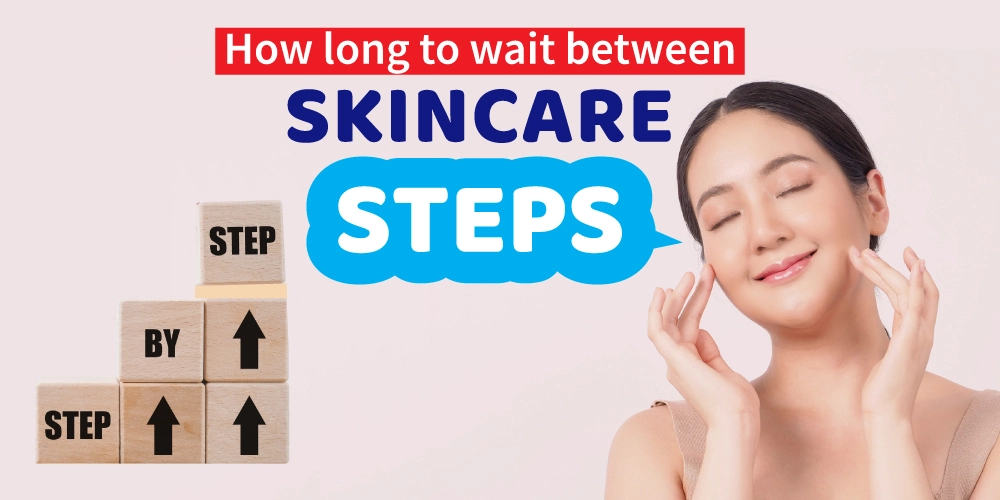 How long to wait between skincare steps