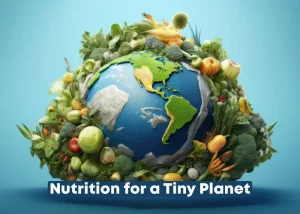 Nutrition for a Tiny Planet