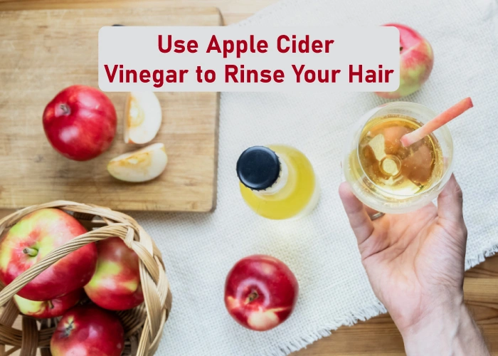 Use Apple Cider Vinegar to Rinse Your Hair