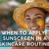 When to apply sunscreen in a skincare routine