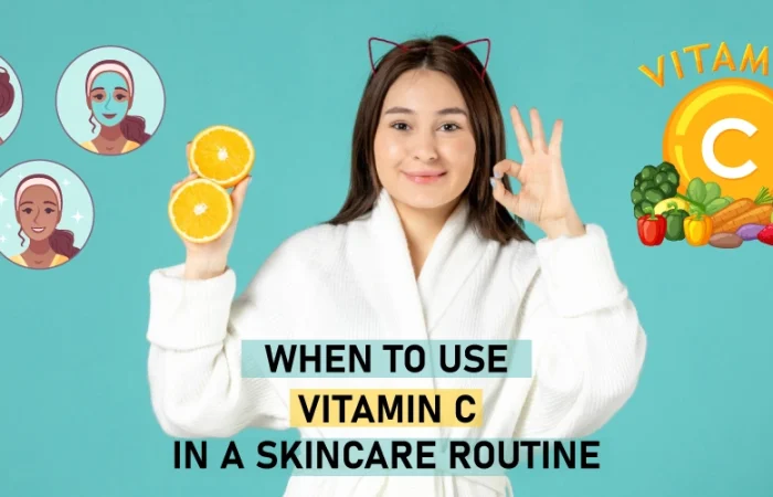 When to use vitamin C in a skincare routine