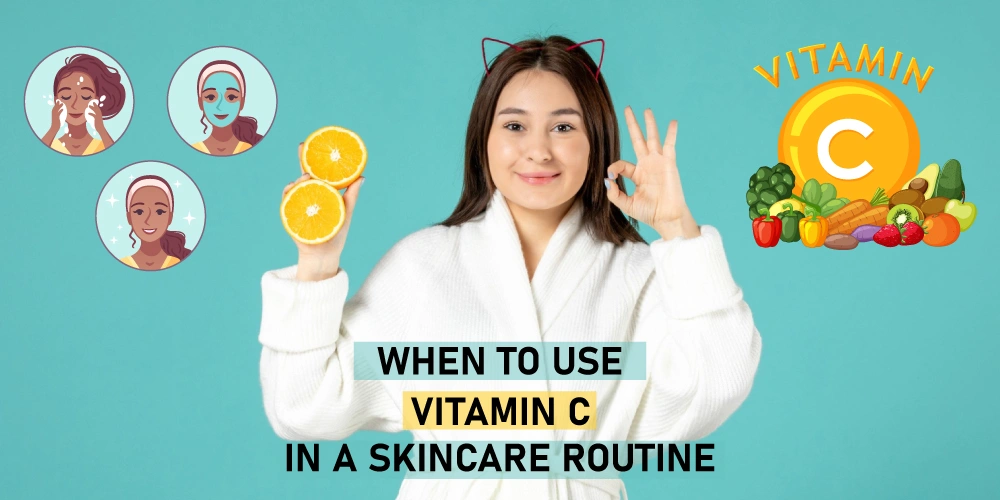 When to use vitamin C in a skincare routine