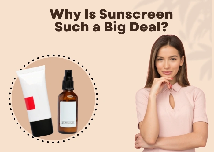 Why Is Sunscreen Such a Big Deal?