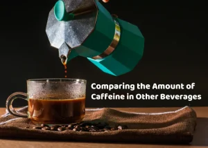 Comparing the Amount of Caffeine in Other Beverages