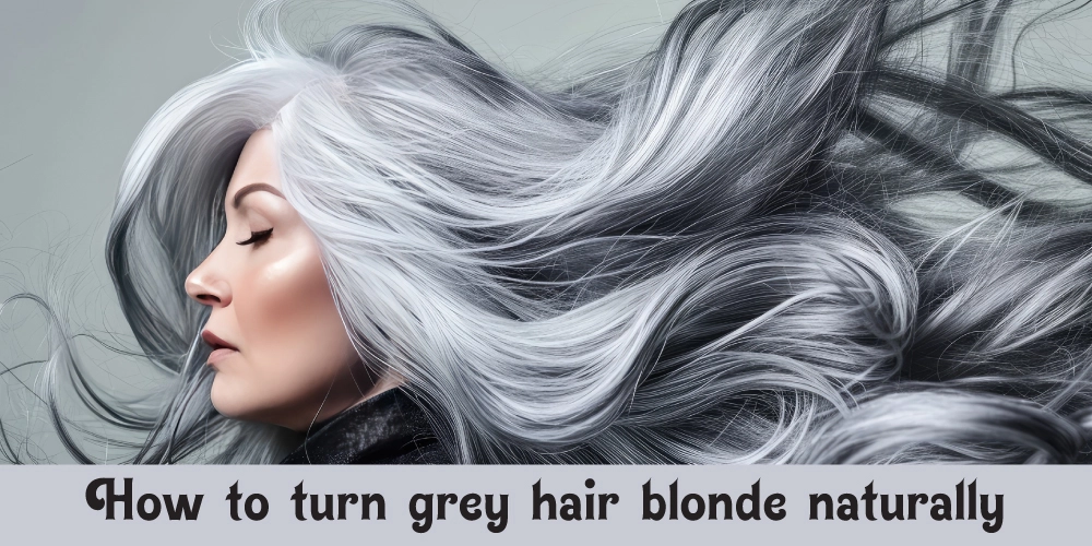 How to turn grey hair blonde naturally