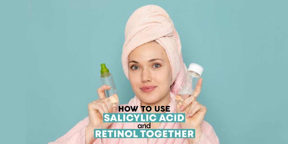 how to use salicylic acid and retinol together