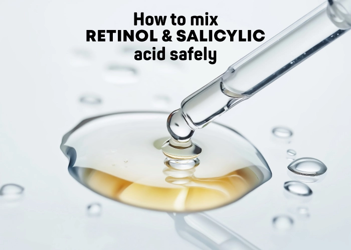 How to mix Retinol and salicylic acid safely