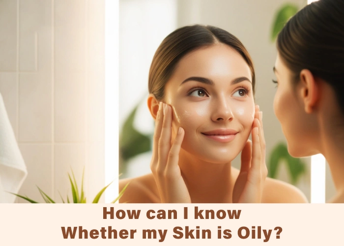 How can I know whether my skin is oily?