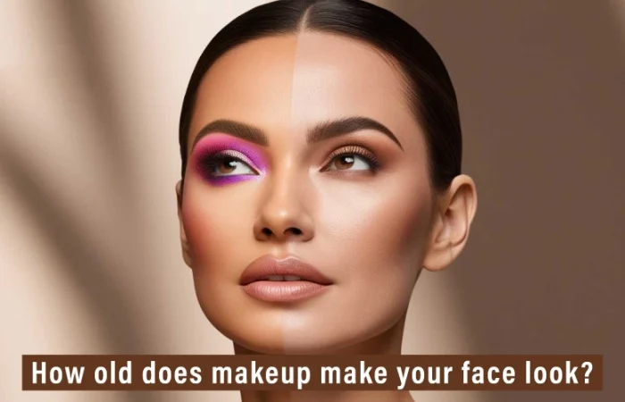 How old does makeup make your face look?