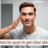 How for guys to get clear skin